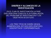 DISEÑOS Y ALCANCES DE LA INVESTIGACIÓN