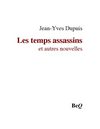 Jean-Yves Dupuis - Les temps assassins et autres nouvelles.