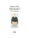 Alphonse Allais - Vive la vie!