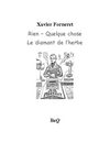 Xavier Forneret - Rien; Quelque chose; Le diamant de l'herbe.