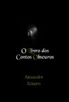 O Livro dos Contos Obscuros de Alexandre Ribeiro - Terror numa veia extremamente poética...