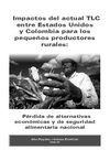 Impactos del actual TLC entre Estados Unidos y Colombia para los pequeños productores rurales: pérdida de...