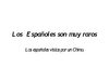 Los Españoles son muy raros dg