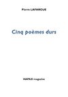Pierre LAFARGUE, Cinq poèmes durs