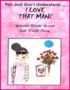 You Just Don't Understand ... I LOVE THAT MAN! ~~ Excerpt