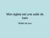 Mon église est une salle de bain reflet de jour
