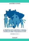 A Pratica do Controle Social: Conselhos de Saúde e Financiamento do SUS