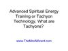 Advanced Spiritual Energy Training or Tachyon Technology, What are Tachyons?