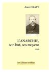 Jean Grave - L'Anarchie son but ses moyens