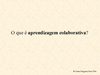 Apresentacao - 2004 - o que é aprendizagem colaborativa - FINO