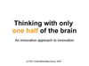 Thinking with half of the brain : a new approach to innovation