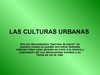 LAS CULTURAS URBANAS