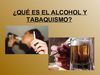 QUÉ ES EL ALCOHOL Y TABAQUISMO