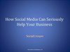 How Social Media Can Seriously Help Your Business