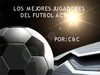 LOS MEJORES JUGADORES DEL FUTBOL ACTUAL