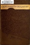 Captains of Industry or Men of Business Who Did Something Besides Making Money, A Book for Young Americans, Volume 1