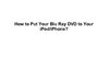 How to Put Blu Ray Movies on iPod/iPhone