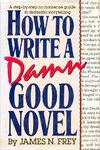 Frey, James N - How to write a damn good novel (vol 1)