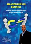 Relationships In Business - Are Your Relationships Hurting Or Helping Your Business