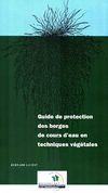 Guide de protection des berges de cours d'eau en techniques végétales
