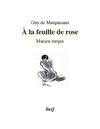 Maupassant. A la feuille de rose