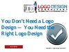 You Don’t Need a Logo Design - You Need the Right Logo Design