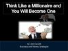 Think Like A Millionaire and You Will Become One.