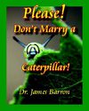 Please! Don't Marry a Caterpillar