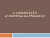 A COMUNICAÇÃO ASSÍNCRONA NA FORMAÇÃO