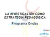 LA INVESTIGACION COMO ESTRATEGIA PEDAGOGICA EN ONDAS