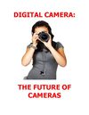 Digital Camera: The Future of Cameras