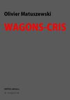 Olivier MATUSZEWSKI, Wagons-cris.
