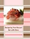 Designing Your Dessert Bar with Class