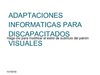 ADAPTACIONES INFORMATICAS PARA DISCAPACITADOS VISUALES