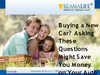 Buying a New Car Asking These Questions Might Save You Money on Your Auto Insurance