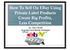 How to Sell on Ebay using Private Label Products, Create Big Profits, Less Competition