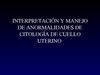Interpretación y manejo de anormalidades en el cuello uterino