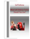 Self Defense – What Self Defense Tactics Should You Use?