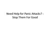 Need Help for Panic Attacks - Stop Them For Good