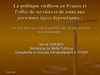 La politique vieillesse en France et l'offre de services et se soins aux personnes âgées dépendantes