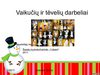 Vaikučių ir tėvelių darbeliai
