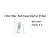How the Red Sea Came to be by Owen Sull.