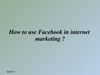 How to use Facebook in Internet Marketing