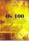 Os 100 acontecimentos mais importantes da história do cristianismo - A. Kenneth Curtis