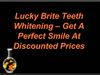Lucky Brite Teeth Whitening – Get A Perfect Smile At Discounted Prices