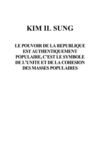 Kim Il Sung : le pouvoir de la République est authentiquement populaire ; c'est le symbole de l'unité et de la...