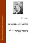 Le droit à la paresse Réfutation du droit au travail de 1848 Paul Lafargue (1880)