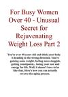 For Busy Women Over 40 - Unusual Secret for Rejuvenating Weight Loss Part 2