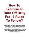 How To Exercise To Burn Off Belly Fat - 3 Rules To Follow