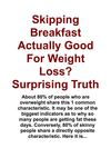 Skipping Breakfast Actually Good For Weight Loss Surprising Truth